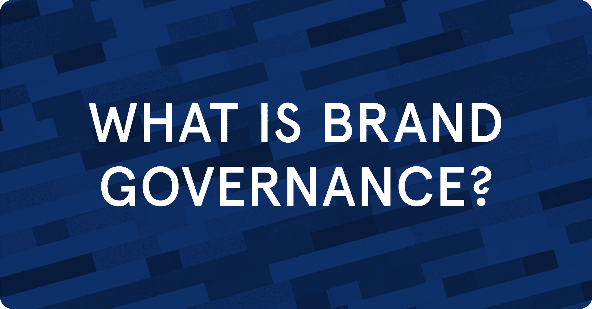 What is Brand Governance & Does It Still Matter in 2023?