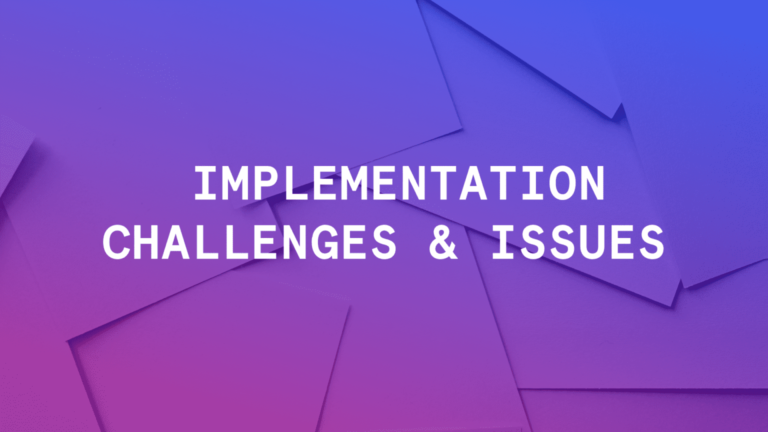 7 Main Software Implementation Challenges & Issues